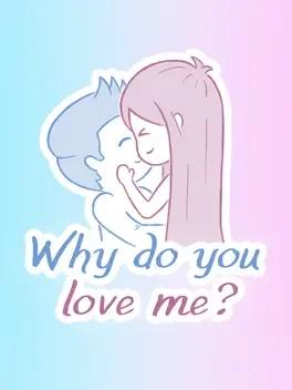 Why do you love me?