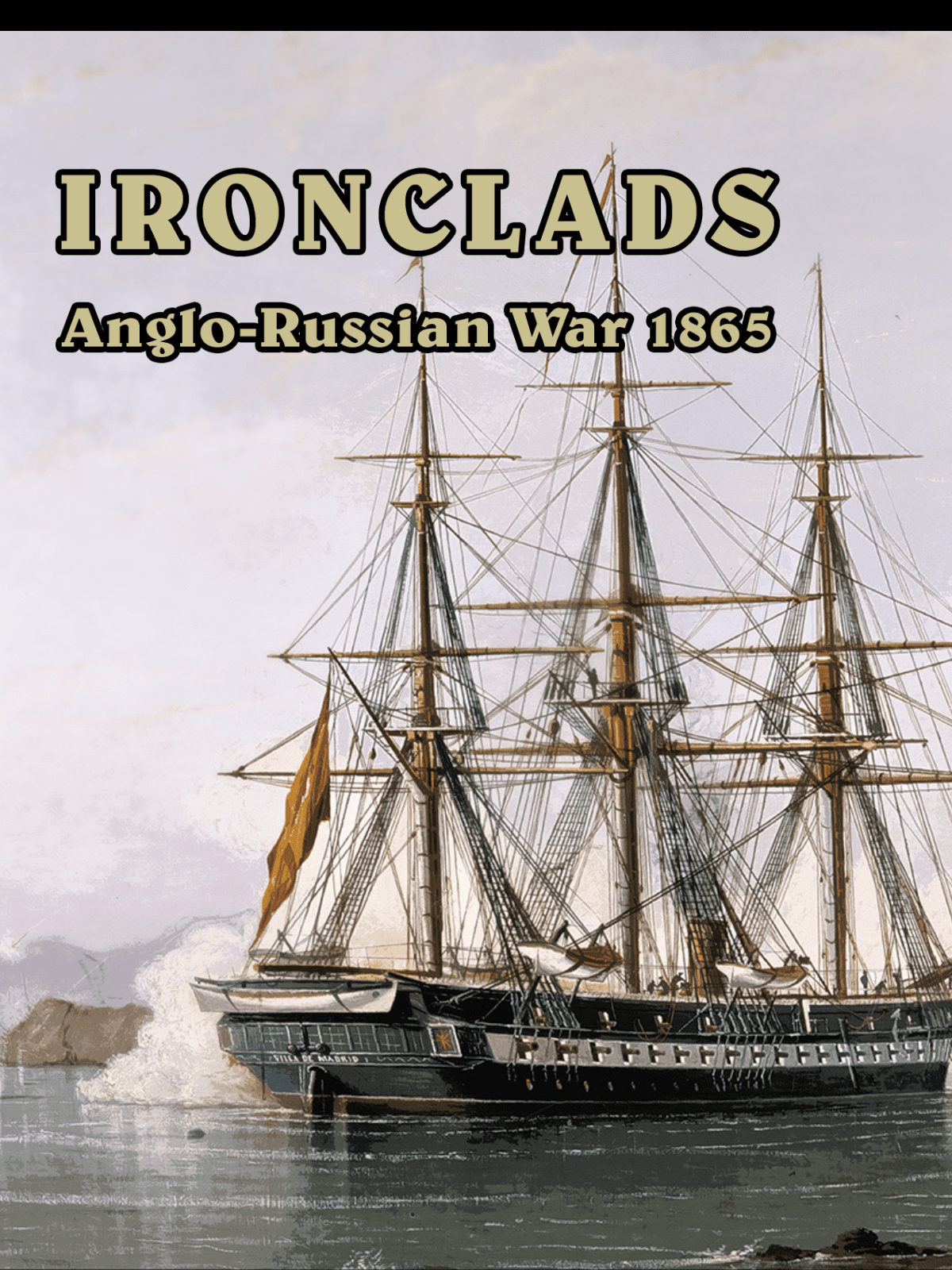 Ironclads: Anglo Russian War 1866