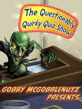 Gobby McGobblenutz Presents: The Questionably Quirky Quiz Show