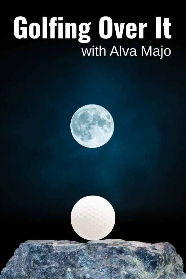 Golfing Over It with Alva Majo