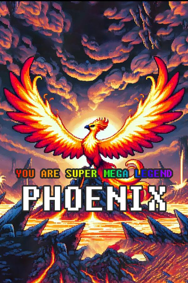 YOU ARE SUPER MEGA LEGEND PHOENIX