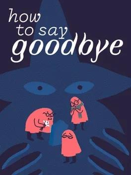 How to Say Goodbye