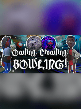 Owling. Crowling. Bowling!