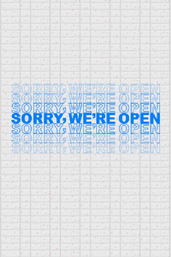 Sorry We're Open