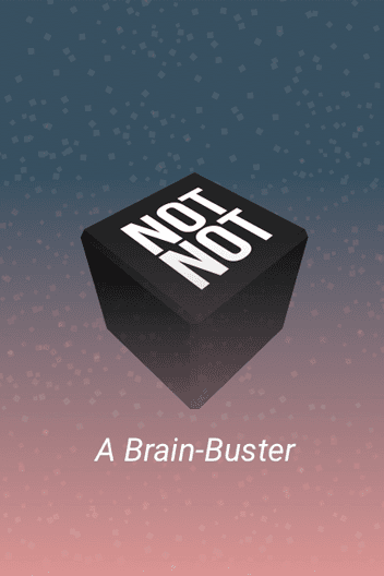 Not Not - A Brain Buster