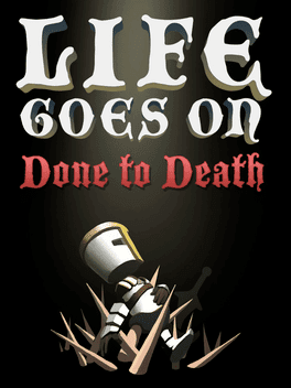 Life Goes On: Done to Death