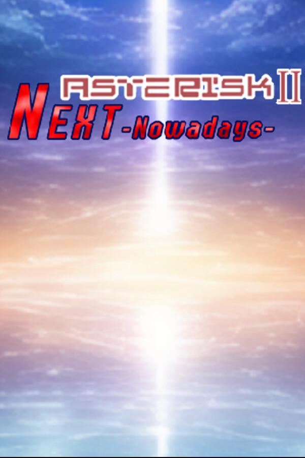 Asterisk 2: Next -Now a Days-