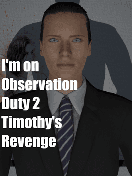 I'm on Observation Duty 2: Timothy's Revenge