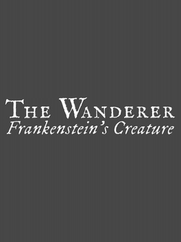 The Wanderer: Frankenstein’s Creature