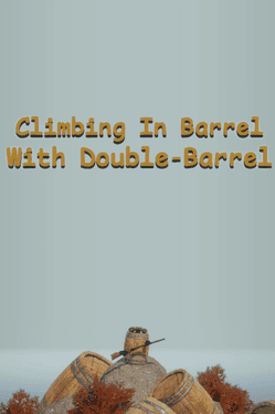 Climbing In Barrel With Double-Barrel