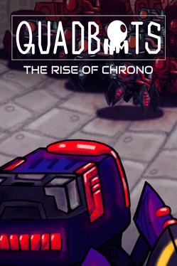 QUADBOTS: THE RISE OF CHRONO