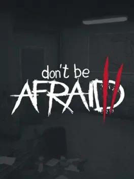 Don't Be Afraid 2