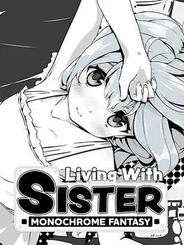 Living With Sister: Monochrome Fantasy