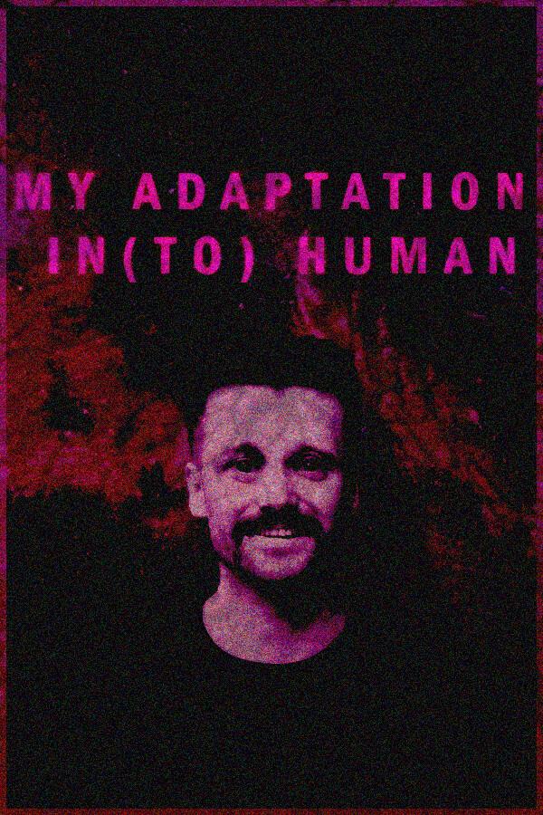 MY ADAPTATION IN(TO) HUMAN